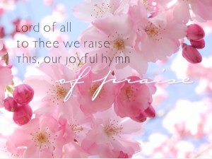 Lord of All the Thee we raise, this our hymn of grateful praise.